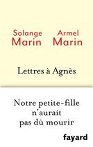 Couverture du livre « Lettres a agnes - notre petite-fille n'aurait pas du mourir » de Marin Armel aux éditions Fayard