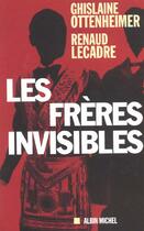 Couverture du livre « Les freres invisibles - enquete sur les derives de la franc-maconnrie » de Ottenheimer/Lecadre aux éditions Albin Michel