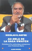 Couverture du livre « Au-delà de la saga swatch ; entretiens d'un authentique entrepreneur » de Hayek/Bartu aux éditions Albin Michel
