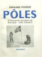 Couverture du livre « Pôles ; l'étonnante aventure de Roald Amundsen » de Edouard Peisson aux éditions Grasset