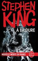 Couverture du livre « À la dure » de Stephen King aux éditions Le Livre De Poche