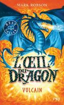 Couverture du livre « L'oeil du dragon Tome 1 : Vulcain » de Mark Robson aux éditions Pocket Jeunesse