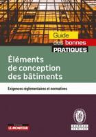 Couverture du livre « Éléments de conception des bâtiments ; exigences réglementaires et normatives » de  aux éditions Le Moniteur