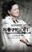 Couverture du livre « Kaamelott t.1 ; deuxième partie » de Alexandre Astier aux éditions J'ai Lu