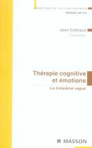 Couverture du livre « Therapie cognitive et émotions ; 3e vague » de Cottraux-J aux éditions Elsevier-masson