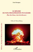 Couverture du livre « Le régime de non-proliferation nucléaire ; état des lieux , état du discours » de Leon Koungou aux éditions L'harmattan