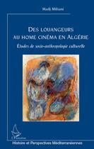 Couverture du livre « Des louangeurs au home cinéma en Algérie ; études de socio-anthropologie culturelle » de Hadj Miliani aux éditions L'harmattan