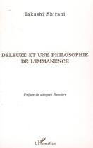 Couverture du livre « Deleuze et une philosophie de l'immanence » de Takashi Shirani aux éditions Editions L'harmattan