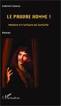Couverture du livre « Le pauvre homme! Molière et l'affaire du Tartuffe » de Gabriel Conesa aux éditions L'harmattan