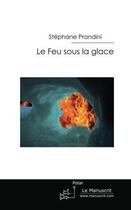 Couverture du livre « Le feu sous la glace » de Stephane Prandini aux éditions Le Manuscrit