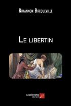 Couverture du livre « Le libertin » de Rhiannon Brequeville aux éditions Editions Du Net