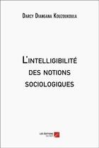 Couverture du livre « L'intelligibilité des notions sociologiques » de Darcy Diangana Kouzoukoula aux éditions Editions Du Net