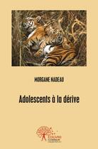 Couverture du livre « Adolescents a la derive » de Morgane Nadeau aux éditions Edilivre