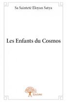 Couverture du livre « Les enfants du cosmos » de Sa Saintete Eloyan Satya aux éditions Edilivre