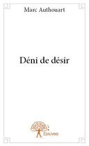 Couverture du livre « Déni de désir » de Marc Authouart aux éditions Edilivre