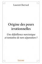 Couverture du livre « Origine des peurs irrationnelles » de Laurent Barruol aux éditions Edilivre