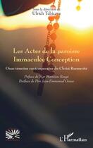 Couverture du livre « Les actes de la paroisse Immaculée Conception : onze témoins contemporains du Christ ressuscité » de Ulrich Tchicaya aux éditions L'harmattan