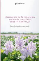 Couverture du livre « L'émergence de la conscience nationale congolaise dans les années 50 ; la symbolique des congo-ya-sika » de Samba Jean aux éditions L'harmattan