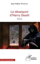 Couverture du livre « Le désespoir d'Harry Death » de Jean Valery Tchiegue aux éditions L'harmattan
