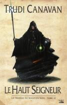 Couverture du livre « La trilogie du magicien noir Tome 3 : le haut seigneur » de Trudi Canavan aux éditions Bragelonne
