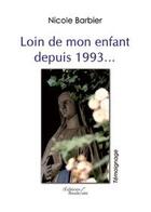 Couverture du livre « Loin de mon enfant depuis 1993 » de Barbier Nicole aux éditions Baudelaire