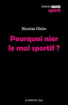Couverture du livre « Pourquoi nier le mal sportif ? » de Nicolas Oblin aux éditions Bord De L'eau