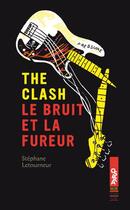 Couverture du livre « The clash ; le bruit et la fureur » de Stephane Letourneur aux éditions Oslo
