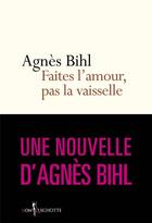 Couverture du livre « Faites l'amour, pas la vaisselle » de Agnes Bihl aux éditions Don Quichotte