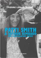 Couverture du livre « Patti Smith & Arthur Rimbaud, une constellation intime » de Pierre Lemarchand aux éditions Le Mot Et Le Reste