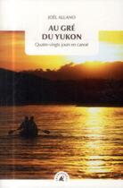 Couverture du livre « Au gré du Yukon ; quatre-vingts jours en canoë » de Joel Allano aux éditions Transboreal