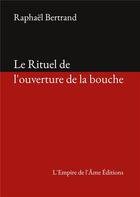 Couverture du livre « Le Rituel de l'ouverture de la bouche » de Raphaël Bertrand aux éditions L'empire De L'ame