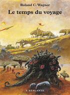 Couverture du livre « Le temps du voyage » de Roland C. Wagner aux éditions L'atalante