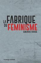Couverture du livre « La fabrique du féminisme » de Genevieve Fraisse aux éditions Le Passager Clandestin