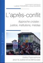 Couverture du livre « L'après-conflit : approche croisée ; justice, institutions, médias » de Ludivine Thouverez et Anne Cousson aux éditions Ifjd