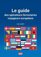 Couverture du livre « Le guide des opérateurs ferroviaires voyageurs européens » de Luc Levert aux éditions La Vie Du Rail