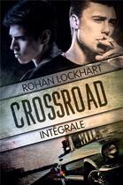 Couverture du livre « Crossroad ; l'intégrale » de Lockhart Rohan aux éditions Mxm Bookmark