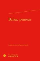 Couverture du livre « Balzac penseur » de Francesco Spandri aux éditions Classiques Garnier