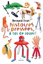 Couverture du livre « Histoires pressées ; à toi de jouer ! » de Bernard Friot et Martin Jarrie aux éditions Milan