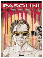 Couverture du livre « Grands écrivains Tome 3 ; Pasolini pig pig pig » de Jean Dufaux et Massimo Rotundo aux éditions Glenat