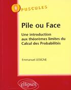 Couverture du livre « Pile ou face - une introduction aux theoremes limites du calcul des probabilites - n 2 » de Emmanuel Lesigne aux éditions Ellipses