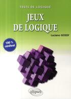 Couverture du livre « Jeux de logique » de Luciano Gossy aux éditions Ellipses