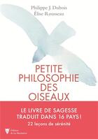 Couverture du livre « Petite philosophie secrète des oiseaux » de Elise Rousseau et Philippe J. Dubois aux éditions La Martiniere