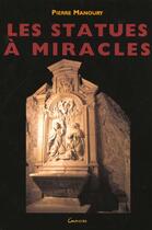 Couverture du livre « Les statues a miracles » de Pierre Manoury aux éditions Grancher