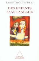 Couverture du livre « Des enfants sans langage » de Laurent Danon-Boileau aux éditions Odile Jacob