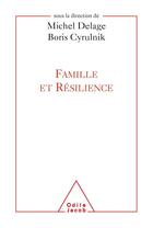 Couverture du livre « Famille et résilience » de Michel Delage et Boris Cyrulnik aux éditions Odile Jacob