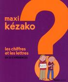 Couverture du livre « MAXI KEZAKO t.4 : les chiffres et les lettres en 36 expériences » de Philippe Nessmann et Charline Zeitoun aux éditions Mango
