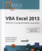 Couverture du livre « VBA Excel 2013 ; cours et exercices corrigés ; maîtrisez la programmation sous Excel » de Claude Duigou et Henri Laugie et Michele Amelot aux éditions Eni