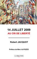 Couverture du livre « 14 juillet 2089 : au cri de liberté » de Robert Jacquot aux éditions La Bruyere