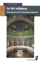 Couverture du livre « Le fait religieux ; une approche de la chrétienté médiévale » de Bernard Merdrignac aux éditions Pu De Rennes