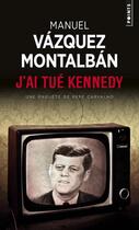 Couverture du livre « J'ai tué Kennedy » de Manuel Vazquez Montalban aux éditions Points